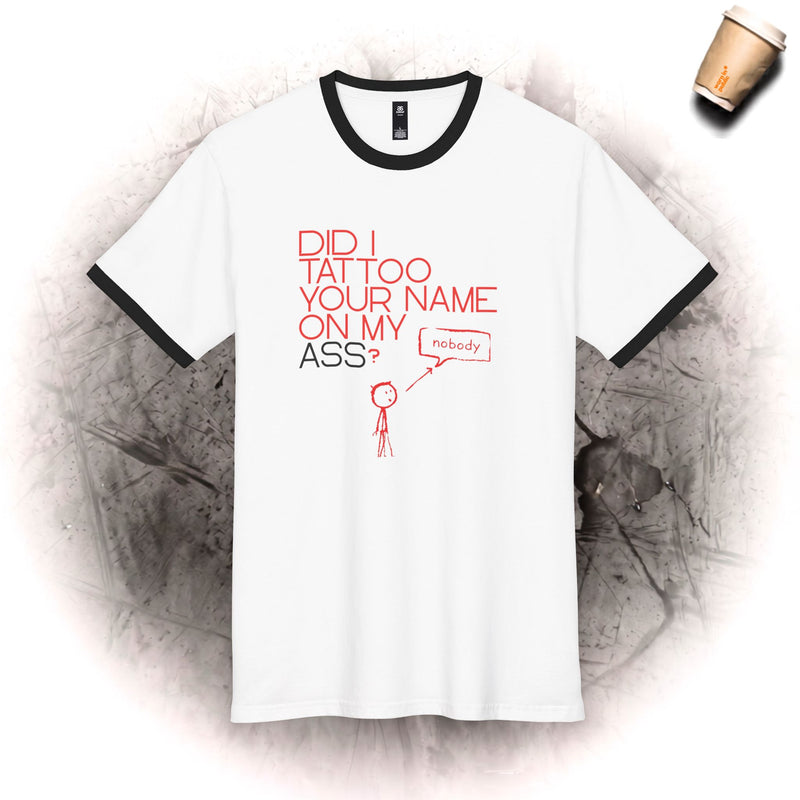 Men's Ringer Tee | "Did I Tattoo Your Name On My Ass?" Funny Graphic Tee