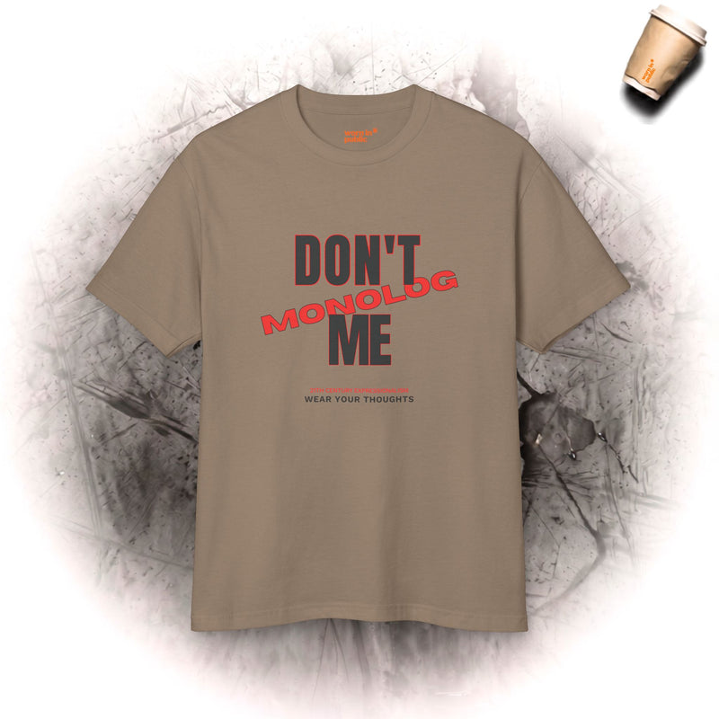 Don't Monolog Me Grafik-T-Shirt | Unisex Statement-Shirt für echte Gespräche