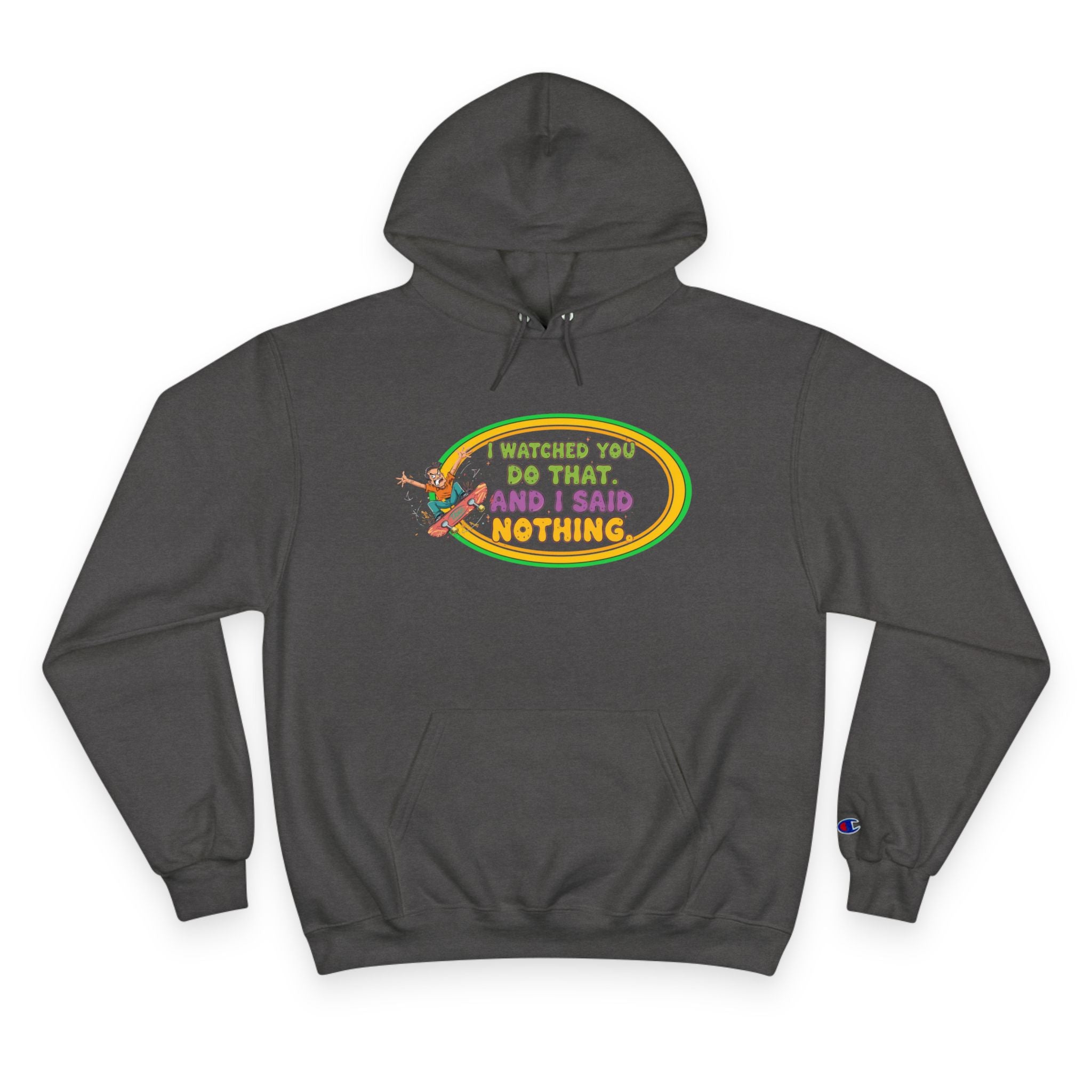 "I Watched You Do That" Champion Hoodie | Funny Retro Skate Graphic Sweatshirt