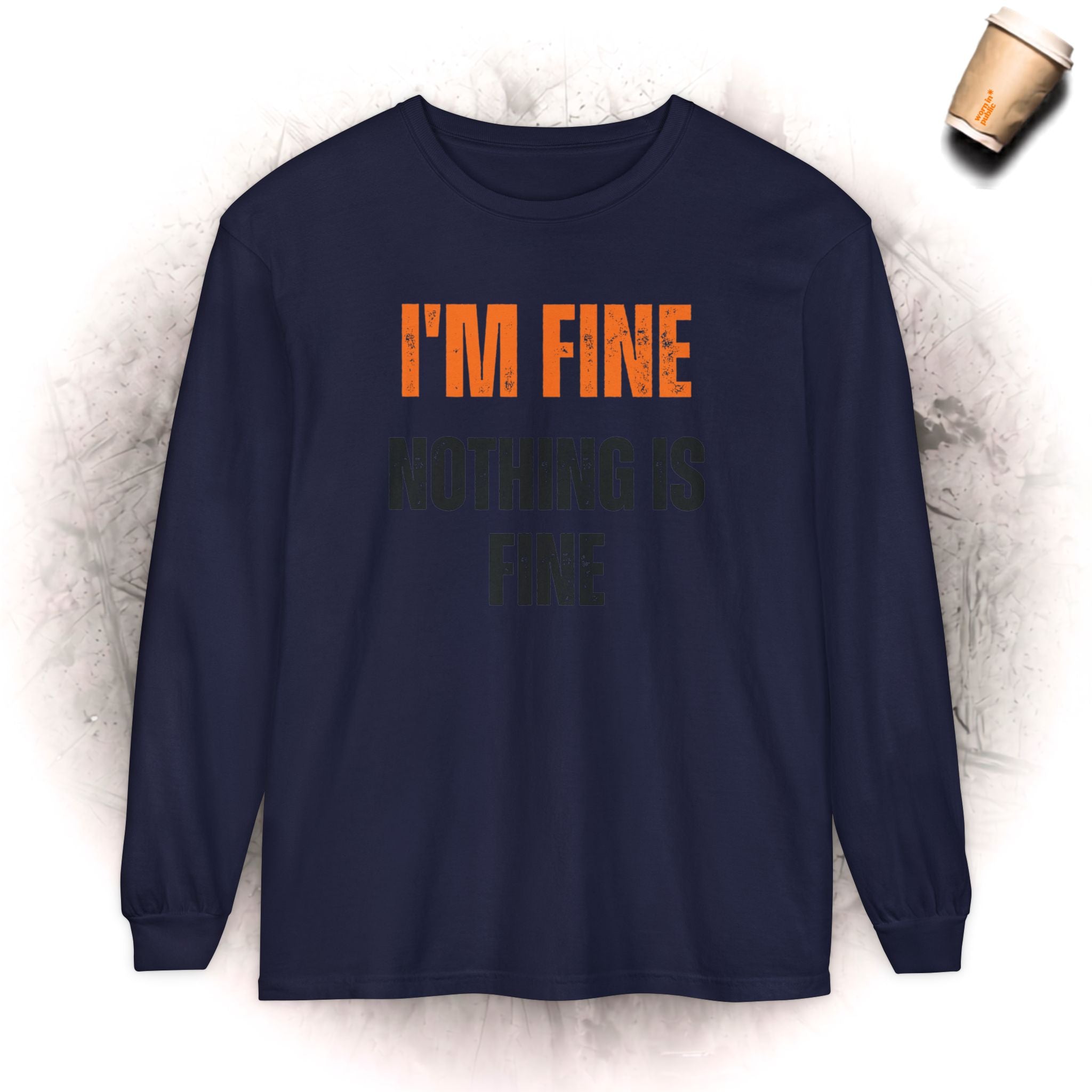 I'm Fine Nothing Is Fine Langarmshirt | Sarkastisches Mental Health Humor Shirt