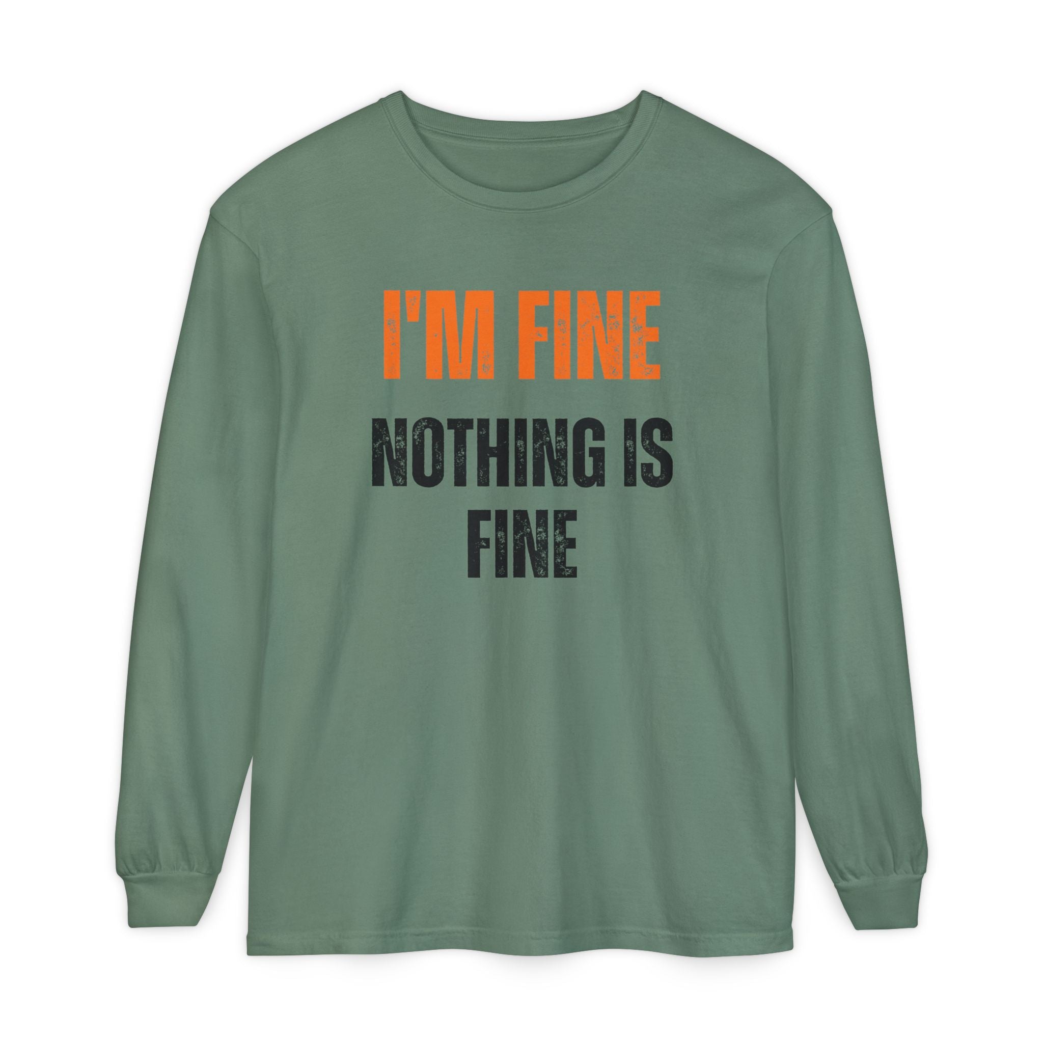 I'm Fine Nothing Is Fine Long Sleeve Tee | Sarcastic Mental Health Humor Shirt