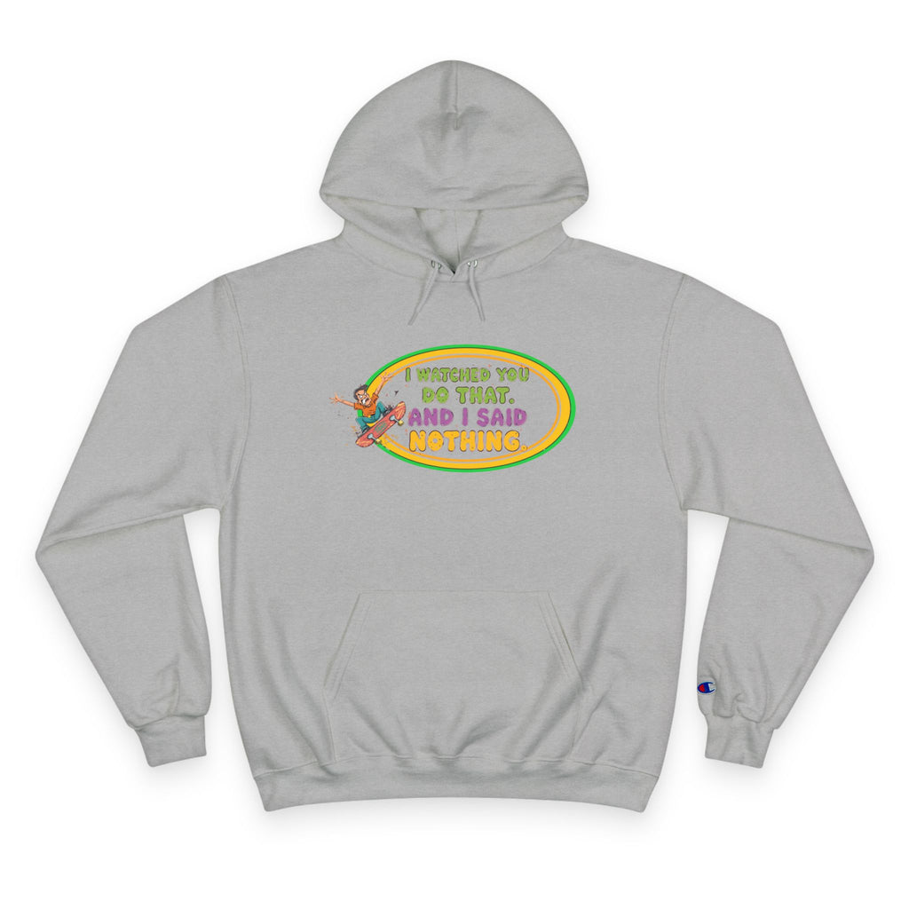 "I Watched You Do That" Champion Hoodie | Funny Retro Skate Graphic Sweatshirt