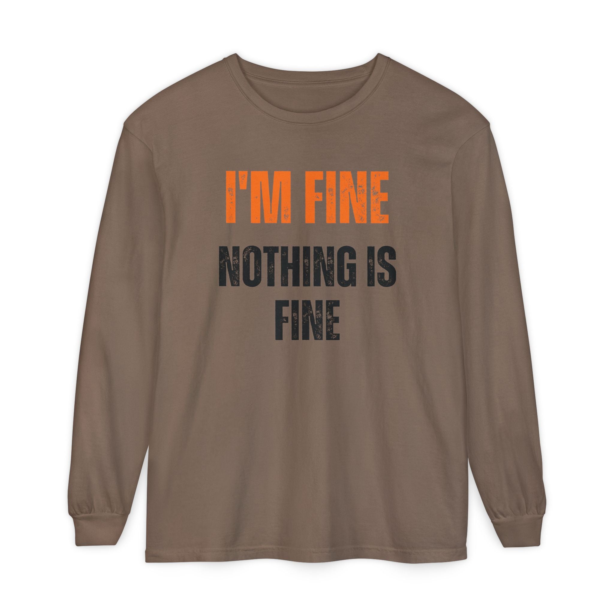 I'm Fine Nothing Is Fine Long Sleeve Tee | Sarcastic Mental Health Humor Shirt