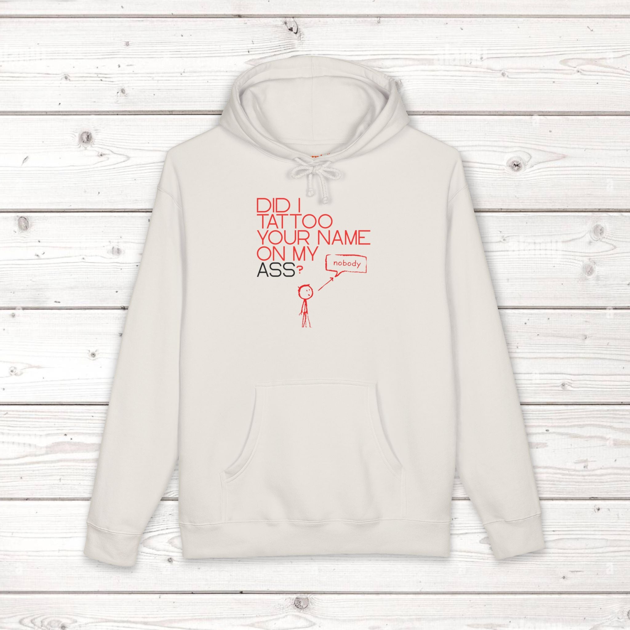 Did I Tattoo Your Name On My Ass? | Funny Graphic Hoodie