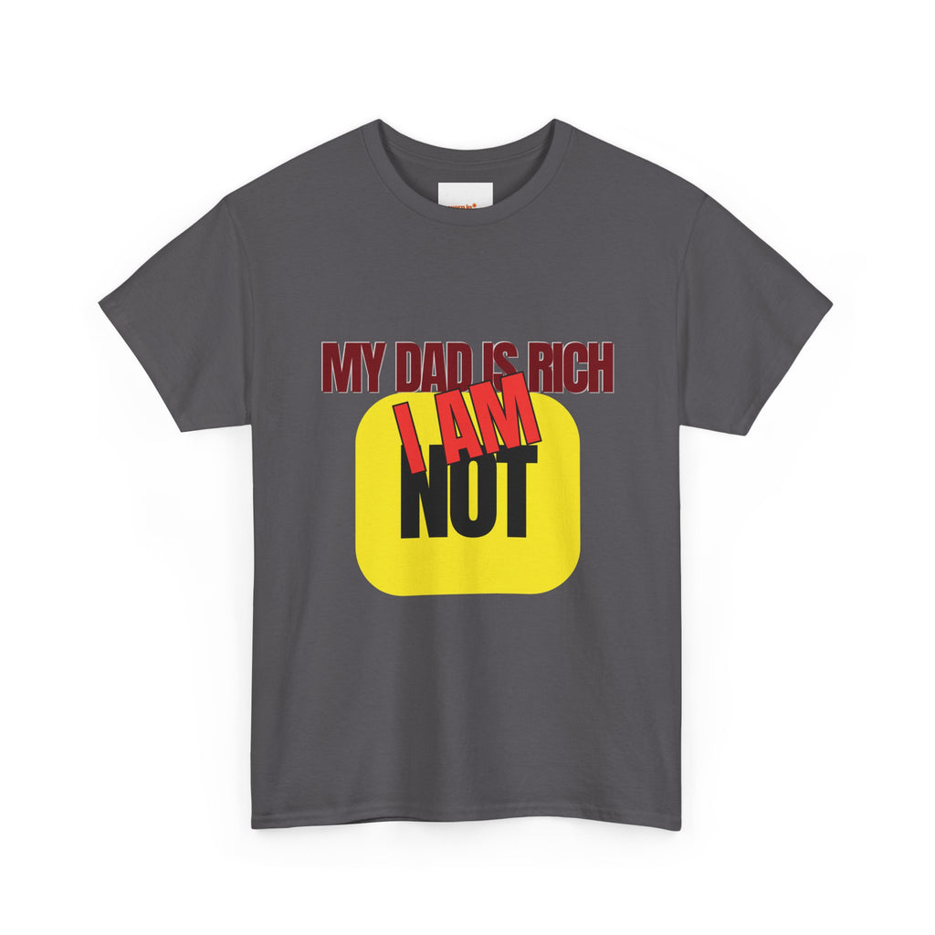 My Dad Is Rich I Am Not T-Shirt | Funny Sarcastic Money Humor Graphic Tee