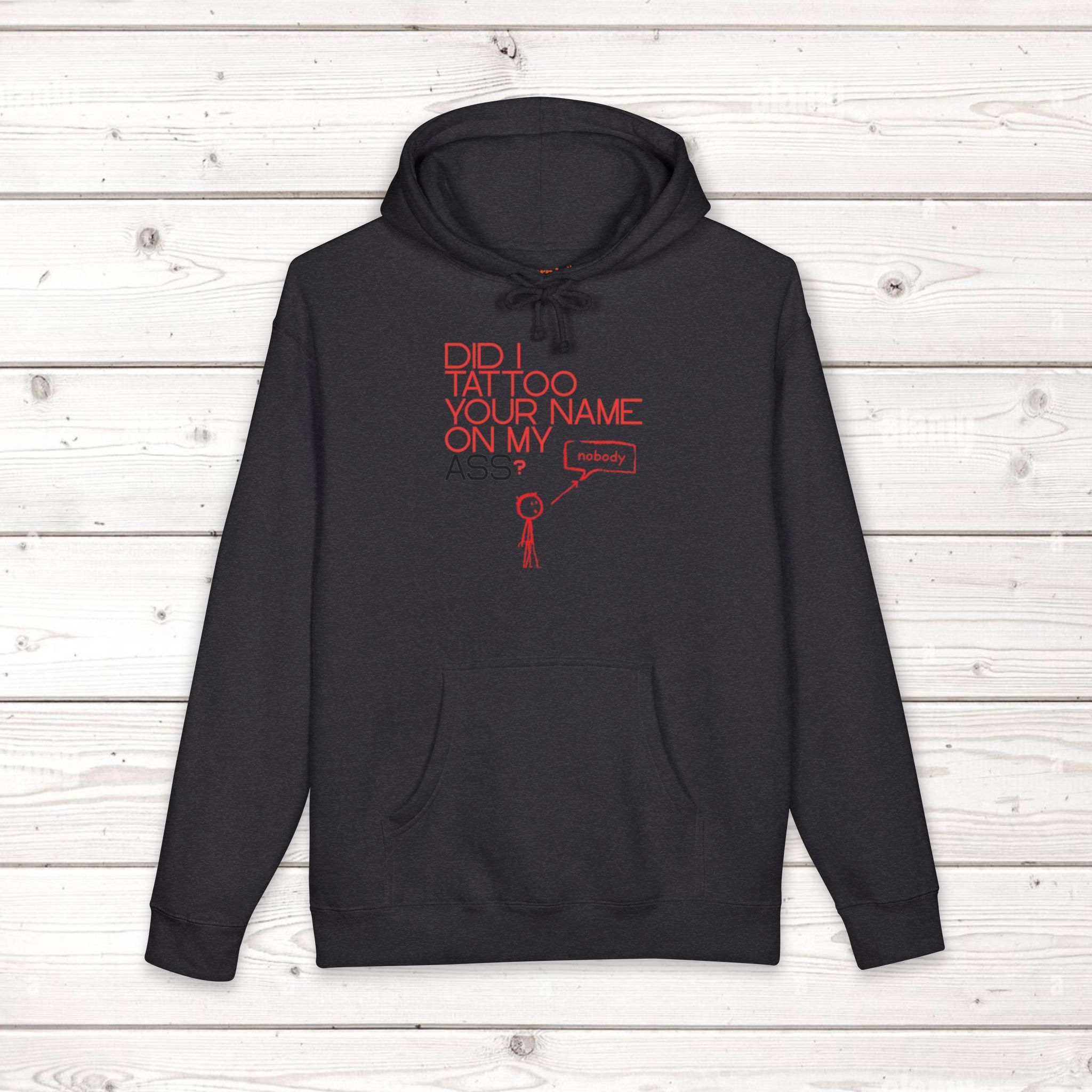 Did I Tattoo Your Name On My Ass? | Funny Graphic Hoodie