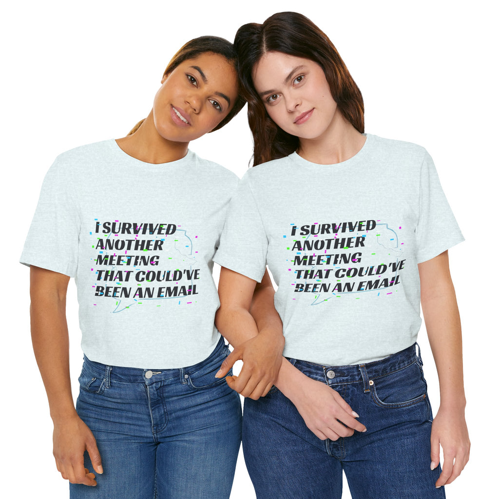 I Survived Another Meeting That Could've Been an Email T-Shirt | Funny Office Humor Tee