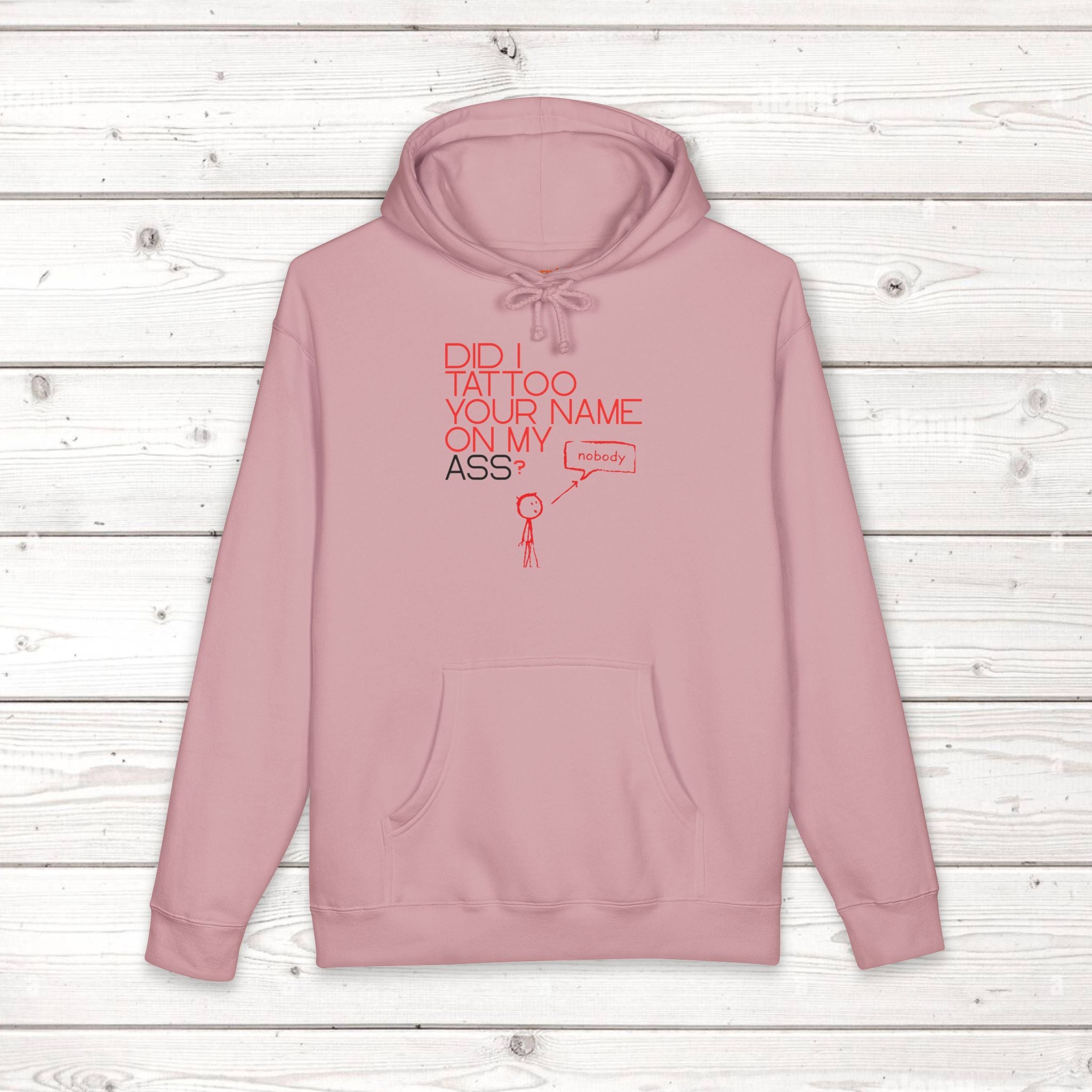 Did I Tattoo Your Name On My Ass? | Funny Graphic Hoodie
