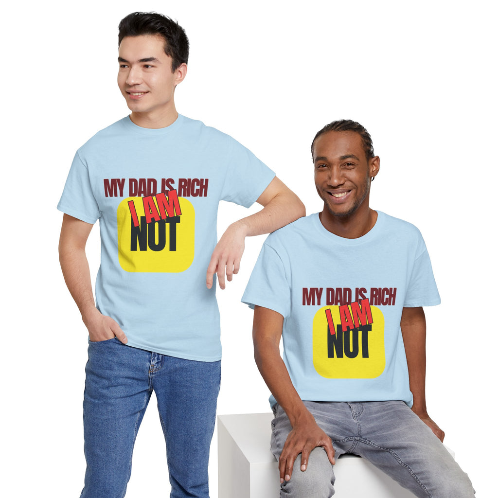 My Dad Is Rich I Am Not T-Shirt | Funny Sarcastic Money Humor Graphic Tee