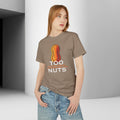 Too Nuts Unisex Graphic Tee | Reality Check Sarcastic T-Shirt