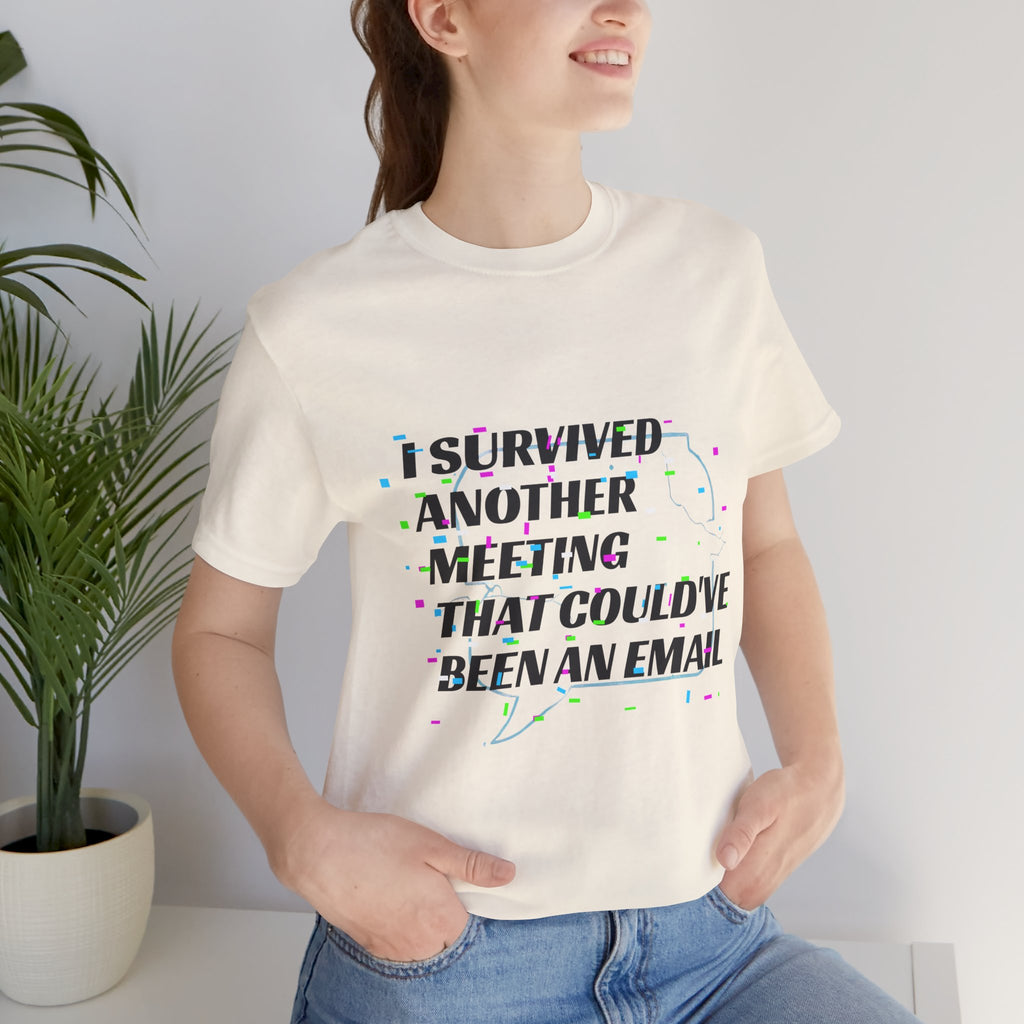 I Survived Another Meeting That Could've Been an Email T-Shirt | Funny Office Humor Tee