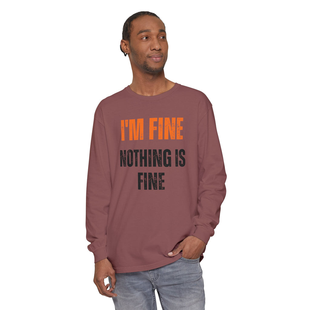 I'm Fine Nothing Is Fine Long Sleeve Tee | Sarcastic Mental Health Humor Shirt