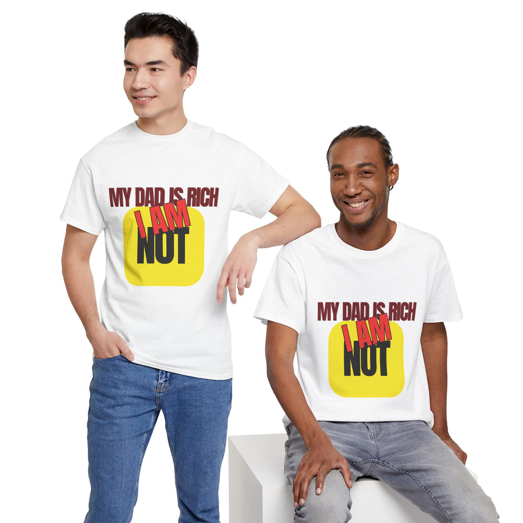 My Dad Is Rich I Am Not T-Shirt | Funny Sarcastic Money Humor Graphic Tee