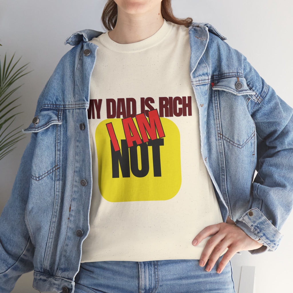 My Dad Is Rich I Am Not T-Shirt | Funny Sarcastic Money Humor Graphic Tee