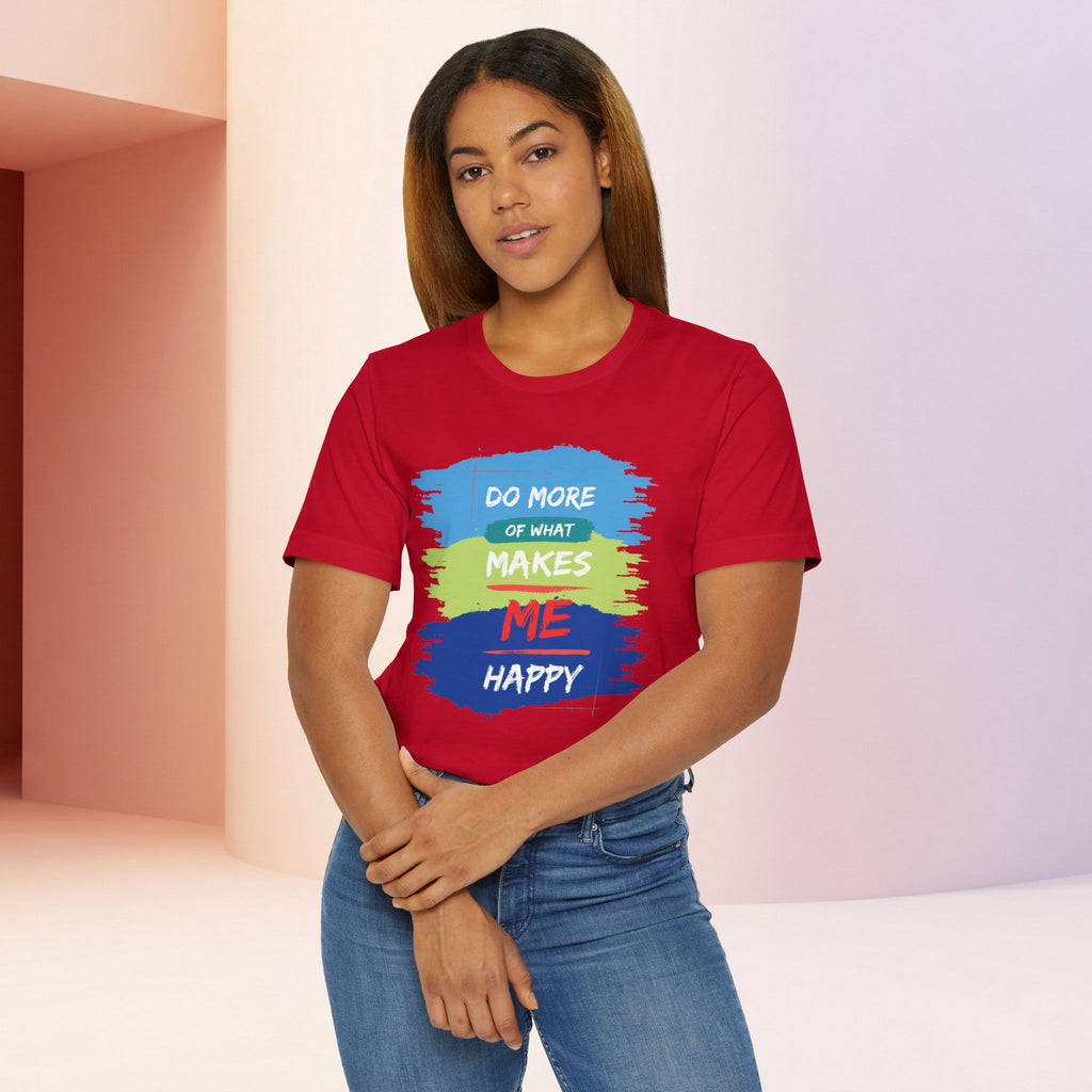 Do More of What Makes Me Happy Unisex T-Shirt | Positive Mindset Graphic Tee