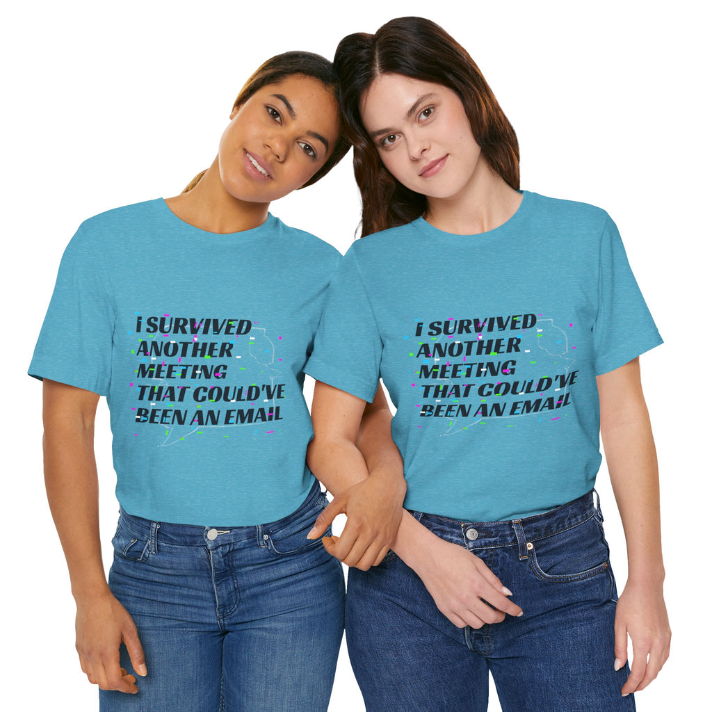 I Survived Another Meeting That Could've Been an Email T-Shirt | Funny Office Humor Tee