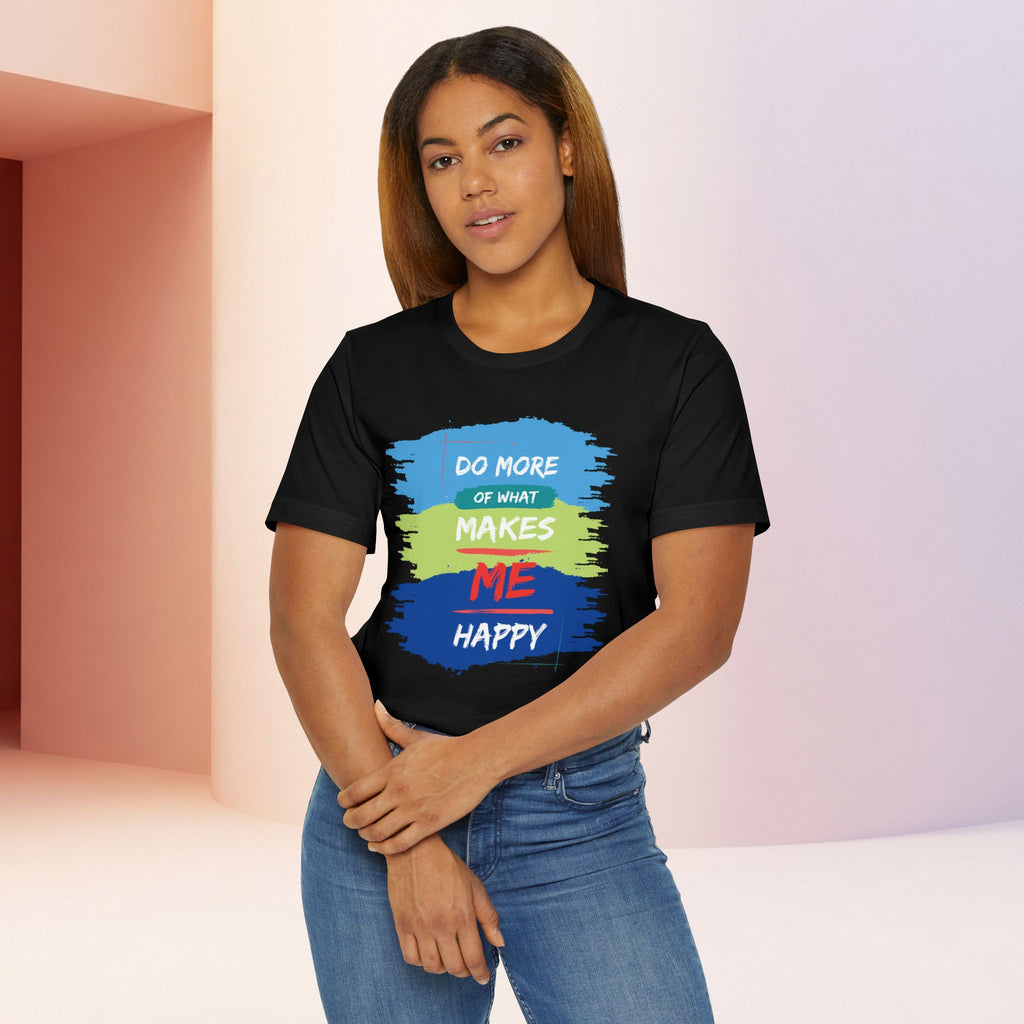 Do More of What Makes Me Happy Unisex T-Shirt | Positive Mindset Graphic Tee