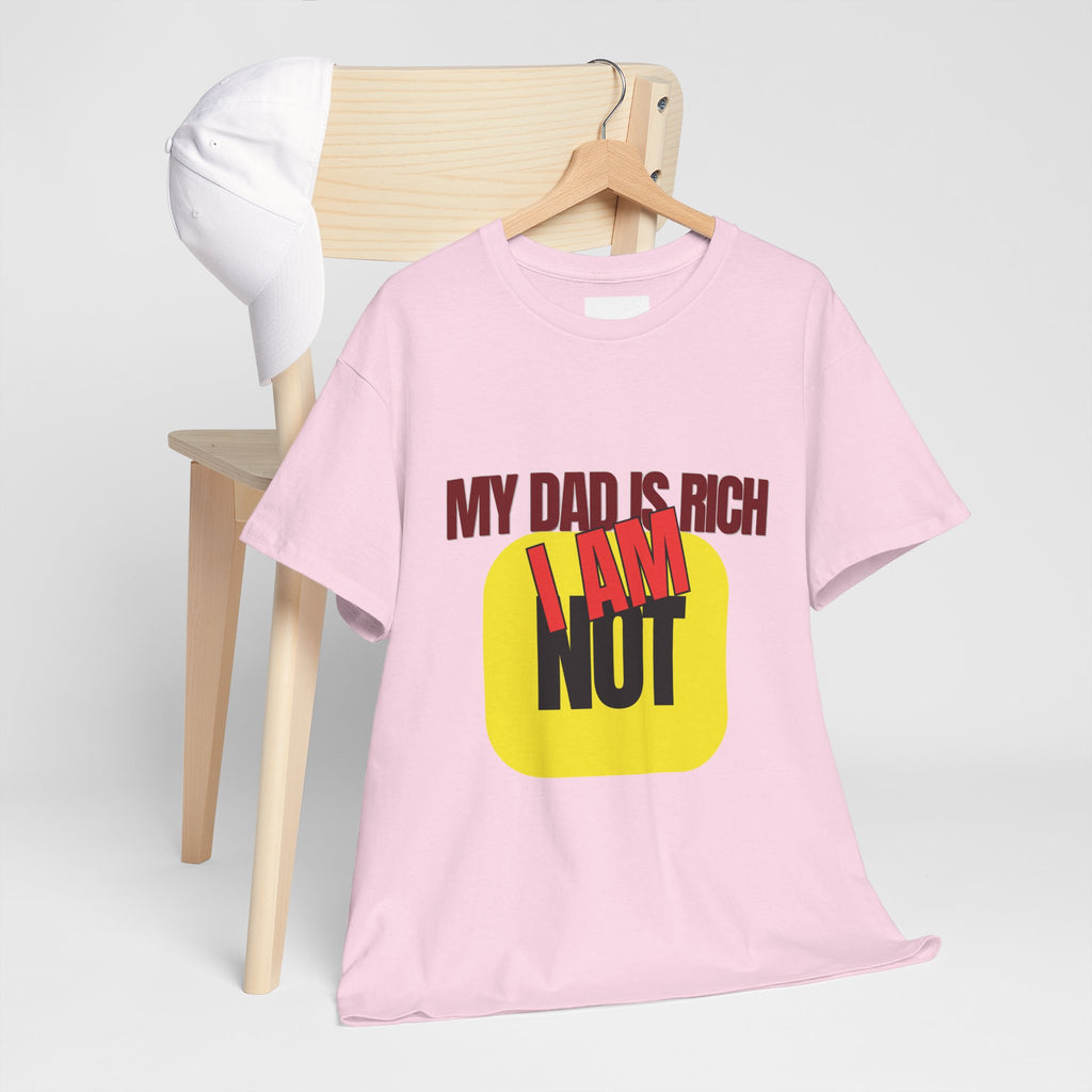 My Dad Is Rich I Am Not T-Shirt | Funny Sarcastic Money Humor Graphic Tee