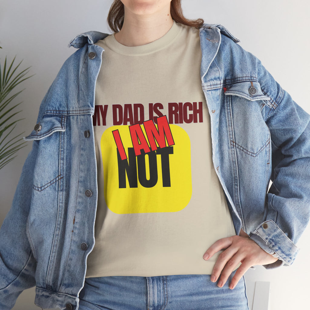 My Dad Is Rich I Am Not T-Shirt | Funny Sarcastic Money Humor Graphic Tee