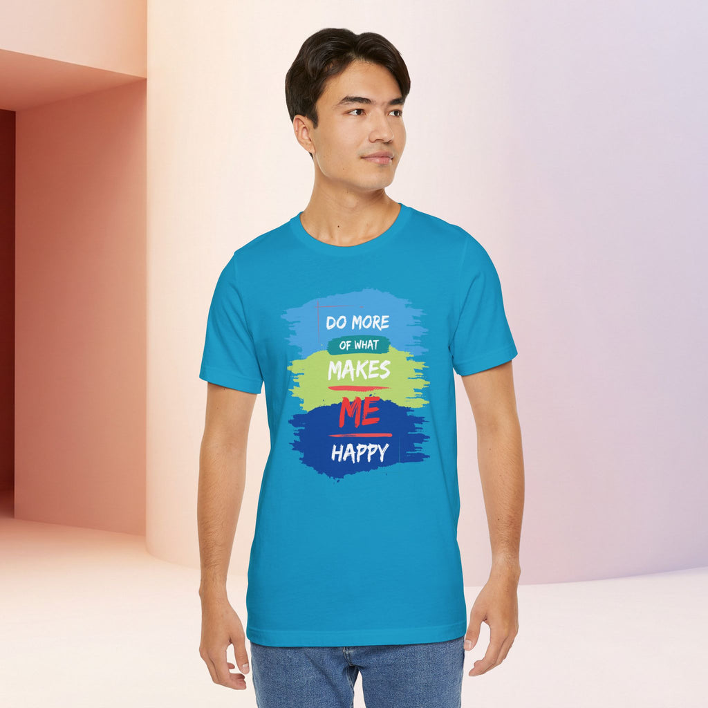 Do More of What Makes Me Happy Unisex T-Shirt | Positive Mindset Graphic Tee