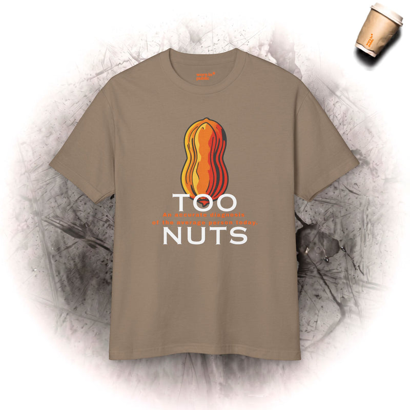 Too Nuts Unisex Graphic Tee | Reality Check Sarcastic T-Shirt