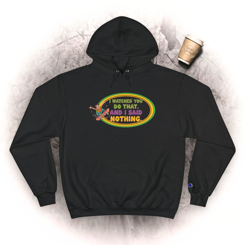 "I Watched You Do That" Champion Hoodie | Lustiges Retro-Skate-Grafik-Sweatshirt