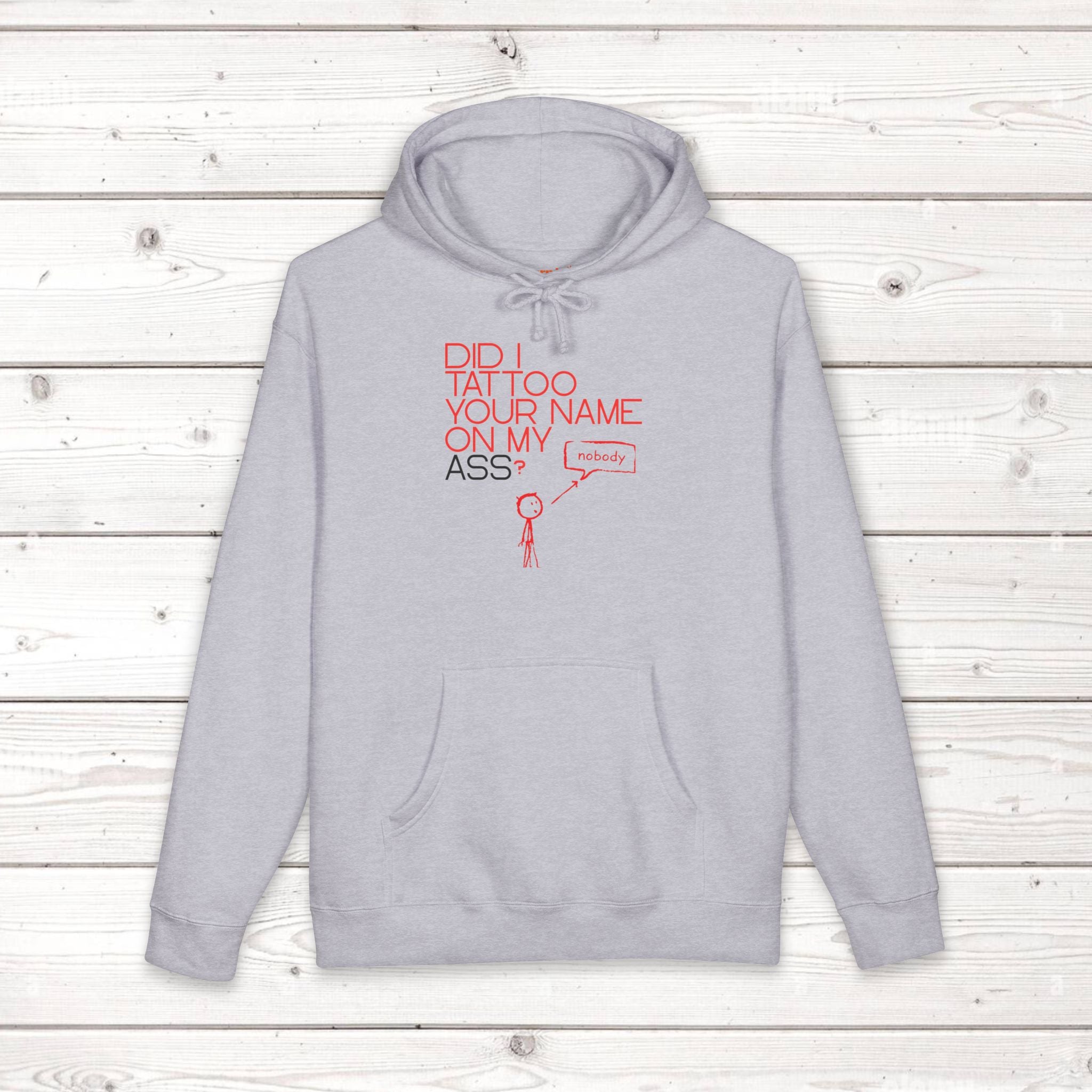 Did I Tattoo Your Name On My Ass? | Funny Graphic Hoodie
