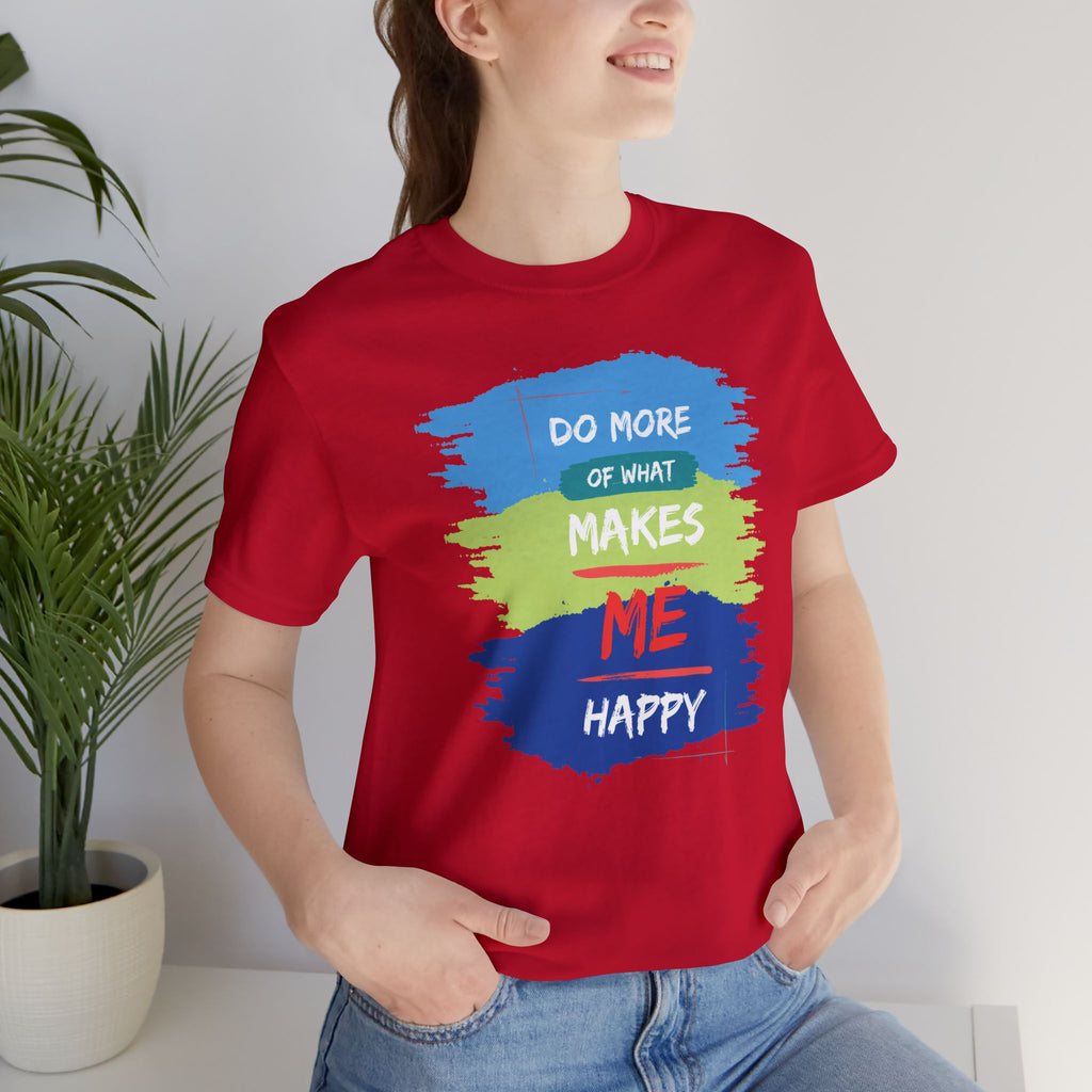 Do More of What Makes Me Happy Unisex T-Shirt | Positive Mindset Graphic Tee