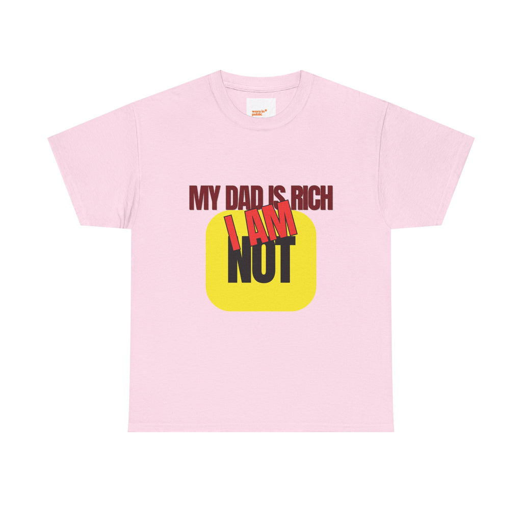 My Dad Is Rich I Am Not T-Shirt | Funny Sarcastic Money Humor Graphic Tee