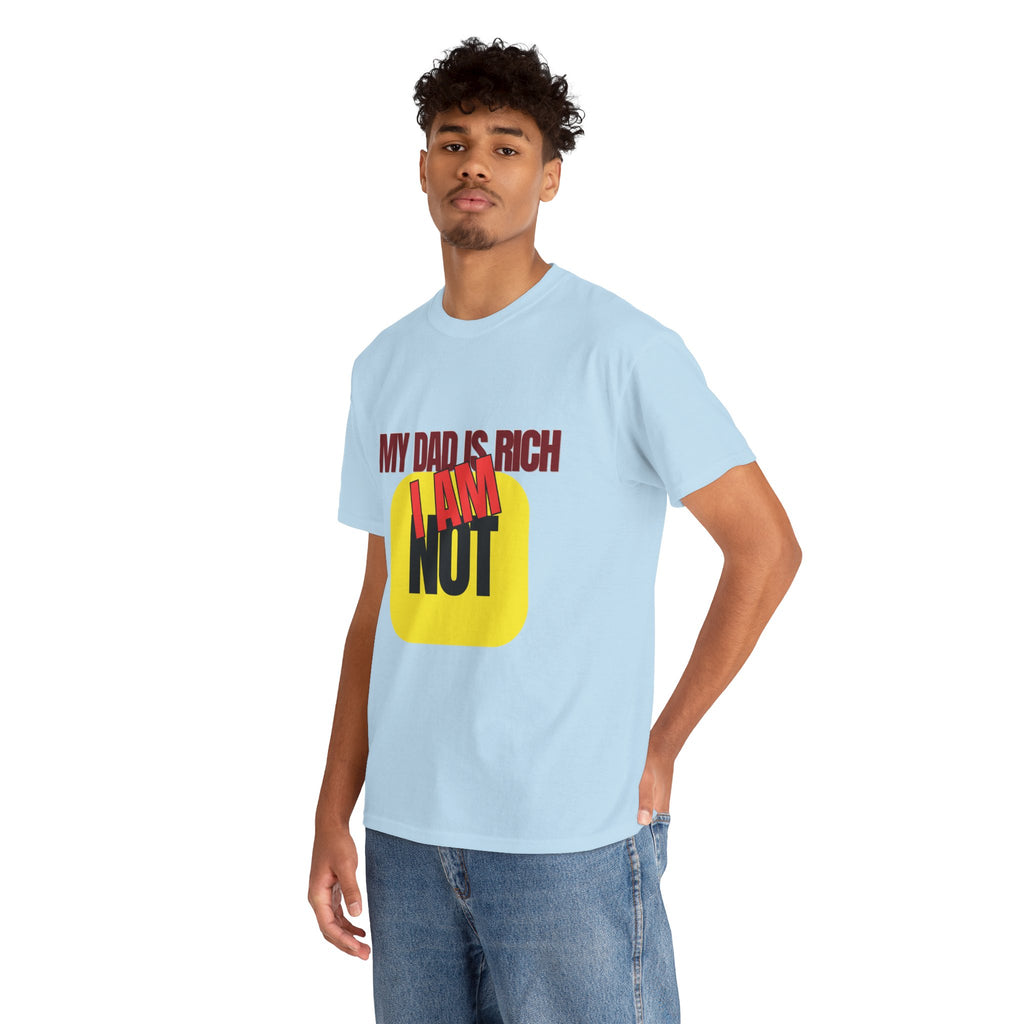 My Dad Is Rich I Am Not T-Shirt | Funny Sarcastic Money Humor Graphic Tee