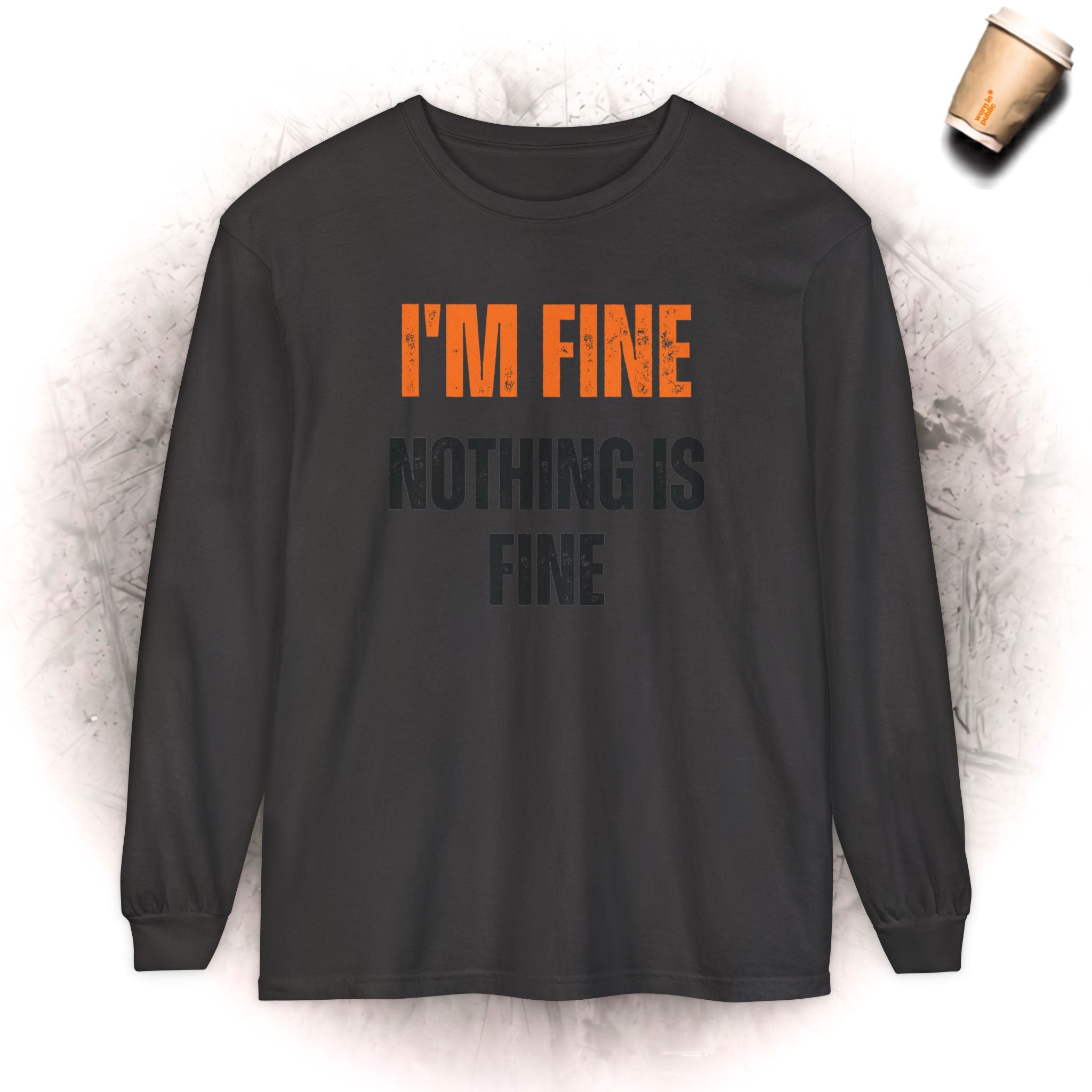 I'm Fine Nothing Is Fine Langarmshirt | Sarkastisches Mental Health Humor Shirt