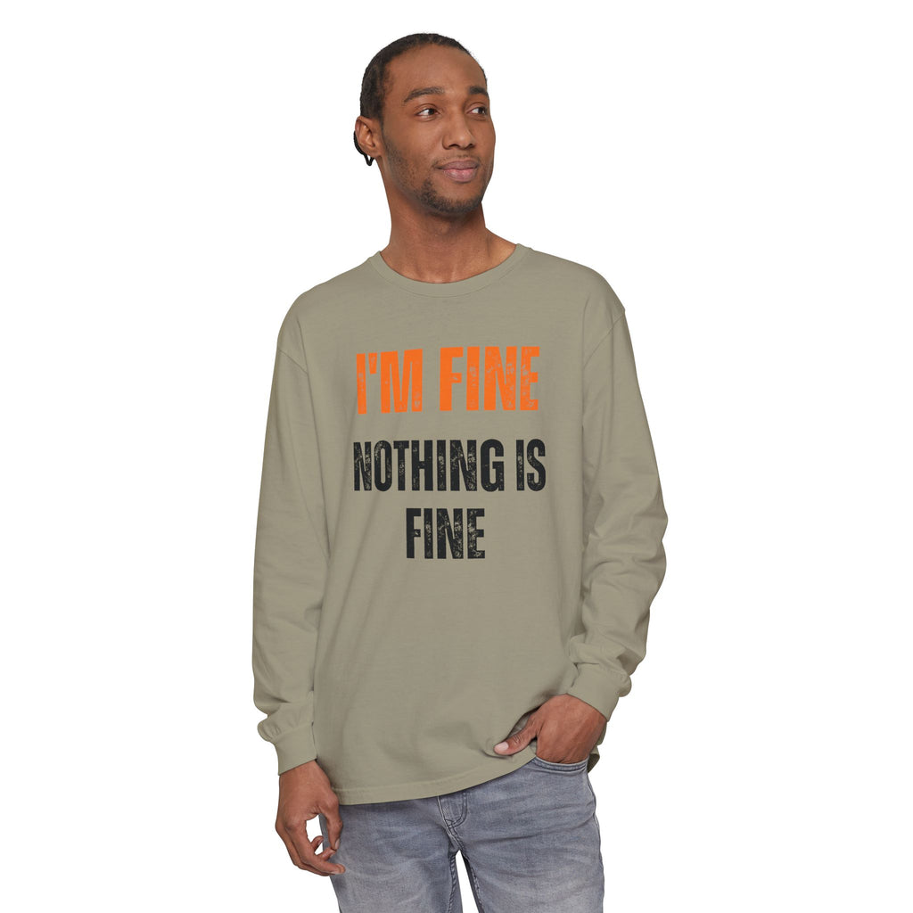 I'm Fine Nothing Is Fine Long Sleeve Tee | Sarcastic Mental Health Humor Shirt