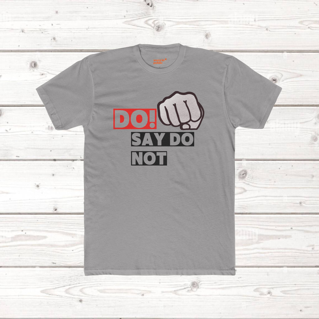 Do! Say Do Not Unisex Graphic Tee — Bold Fist T-Shirt