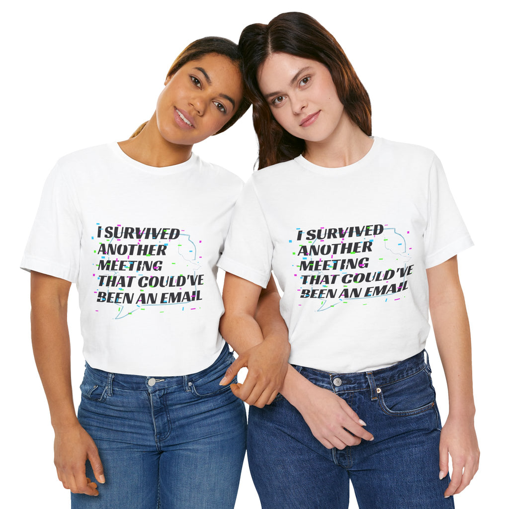 I Survived Another Meeting That Could've Been an Email T-Shirt | Funny Office Humor Tee