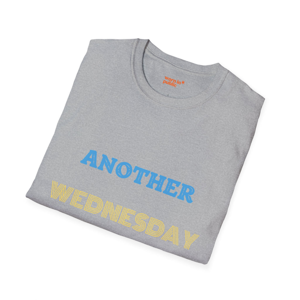 Another Wednesday T-Shirt | Funny Weekday Humor Tee for the Chronically Employed