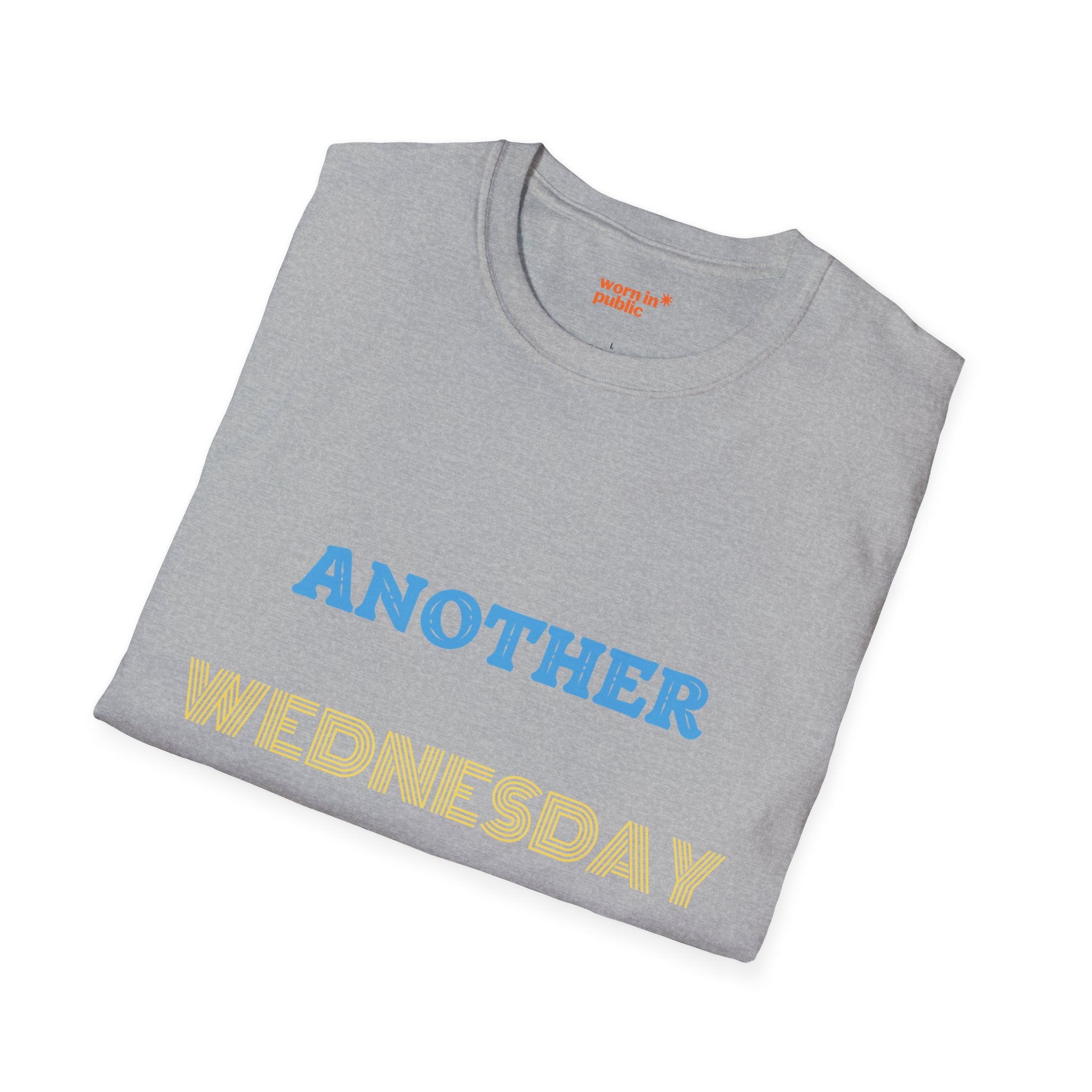 Another Wednesday T-Shirt | Funny Weekday Humor Tee for the Chronically Employed