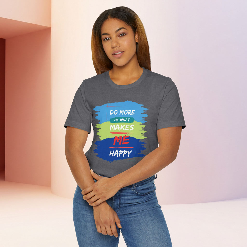 Do More of What Makes Me Happy Unisex T-Shirt | Positive Mindset Graphic Tee