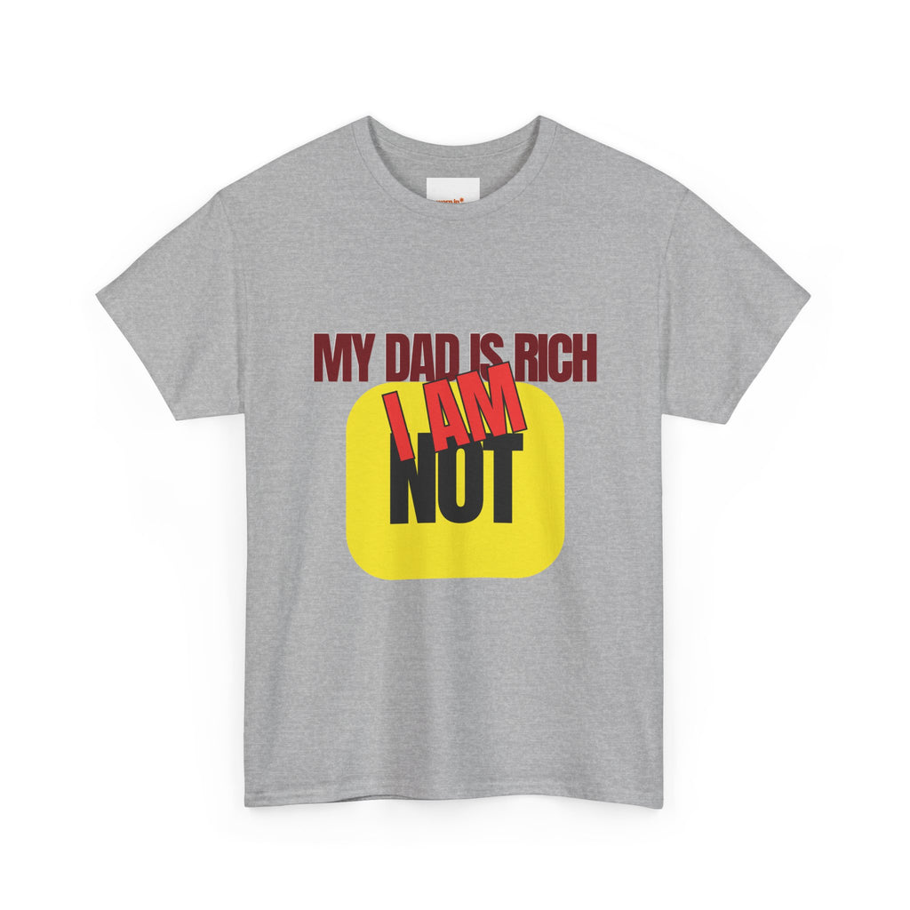 My Dad Is Rich I Am Not T-Shirt | Funny Sarcastic Money Humor Graphic Tee