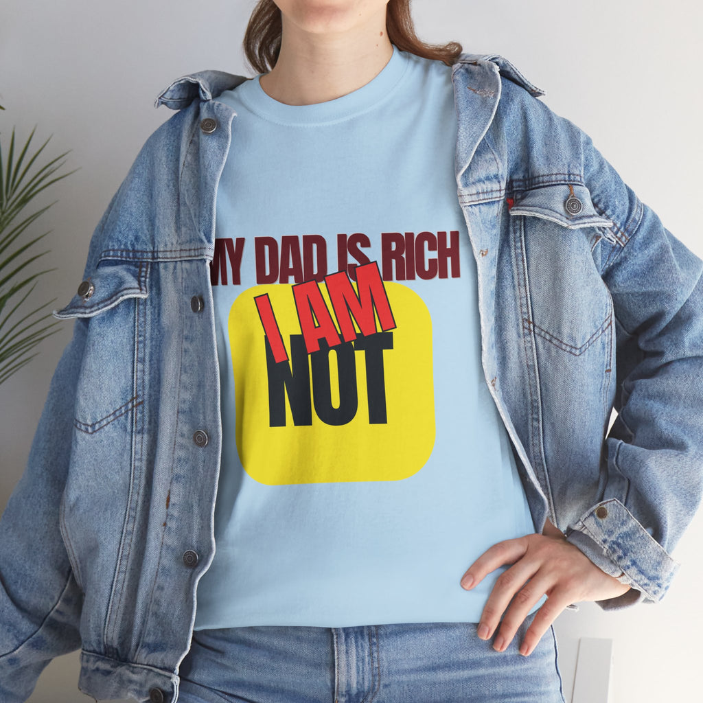 My Dad Is Rich I Am Not T-Shirt | Funny Sarcastic Money Humor Graphic Tee