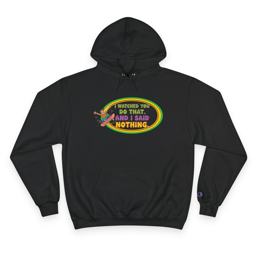 "I Watched You Do That" Champion Hoodie | Funny Retro Skate Graphic Sweatshirt