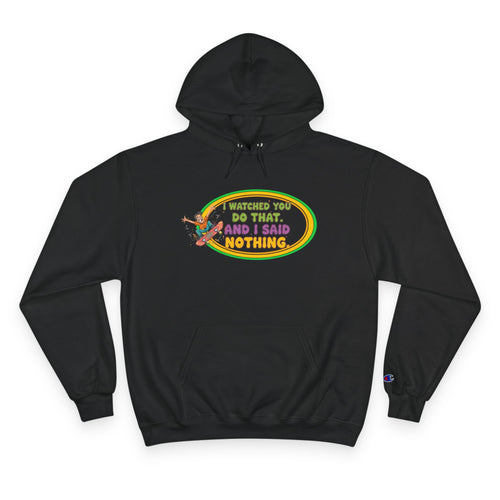"I Watched You Do That" Champion Hoodie | Funny Retro Skate Graphic Sweatshirt