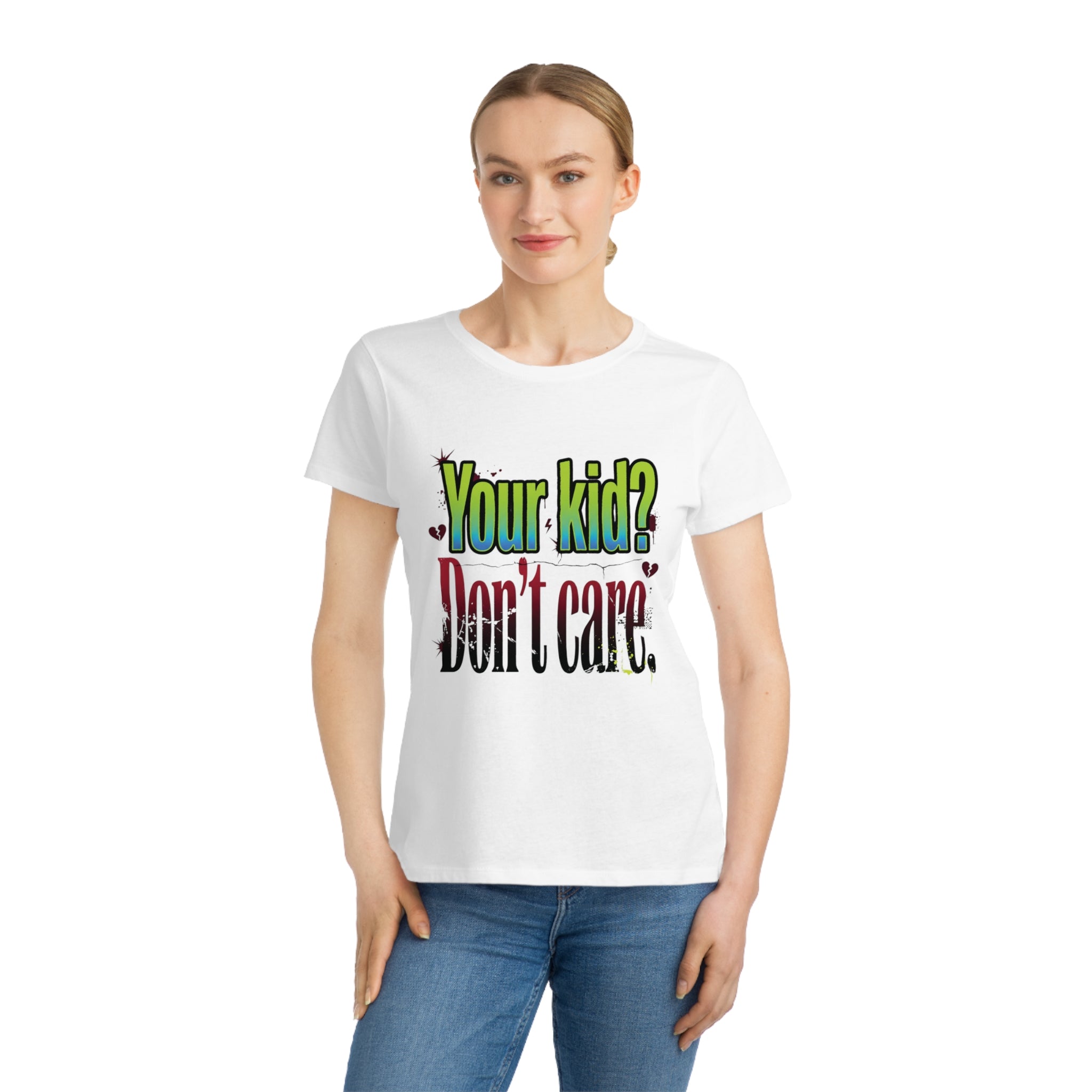 Women's ORGANIC T-Shirt "Your Kid? Don't Care" – Funny Sarcastic Mom Tee