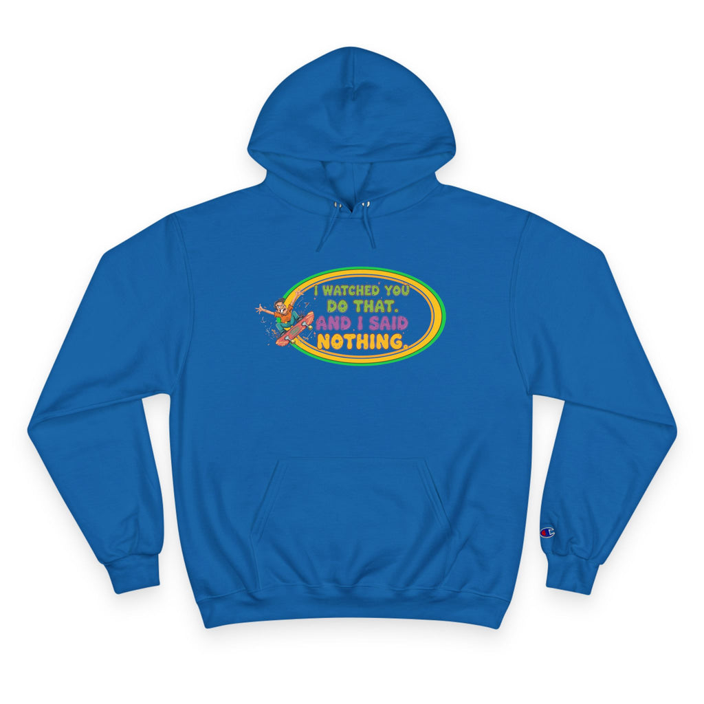 "I Watched You Do That" Champion Hoodie | Funny Retro Skate Graphic Sweatshirt