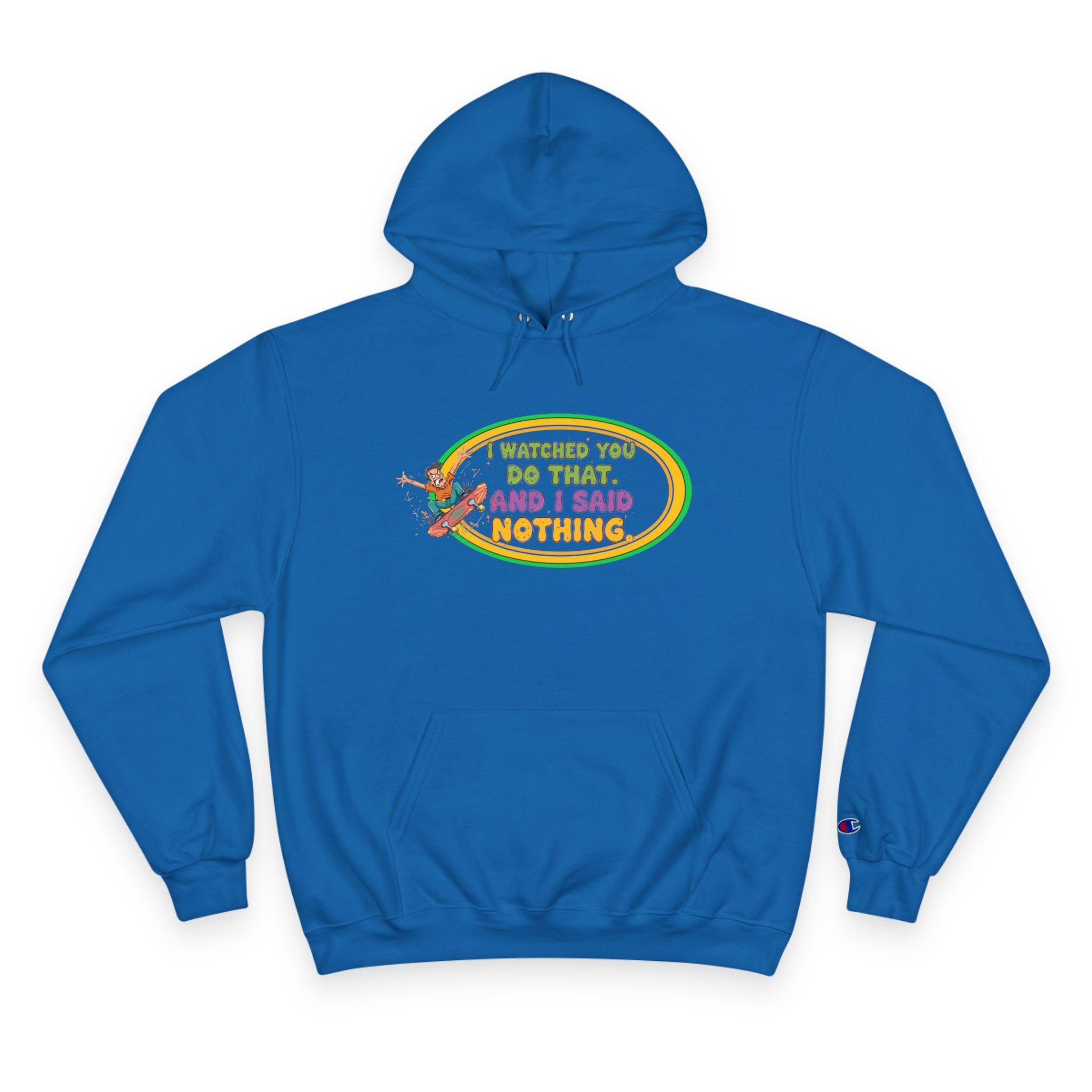 "I Watched You Do That" Champion Hoodie | Funny Retro Skate Graphic Sweatshirt