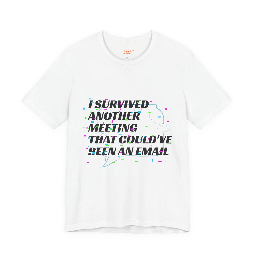 I Survived Another Meeting That Could've Been an Email T-Shirt | Funny Office Humor Tee
