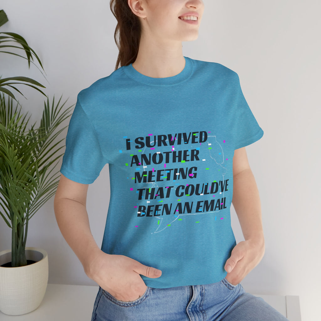 I Survived Another Meeting That Could've Been an Email T-Shirt | Funny Office Humor Tee