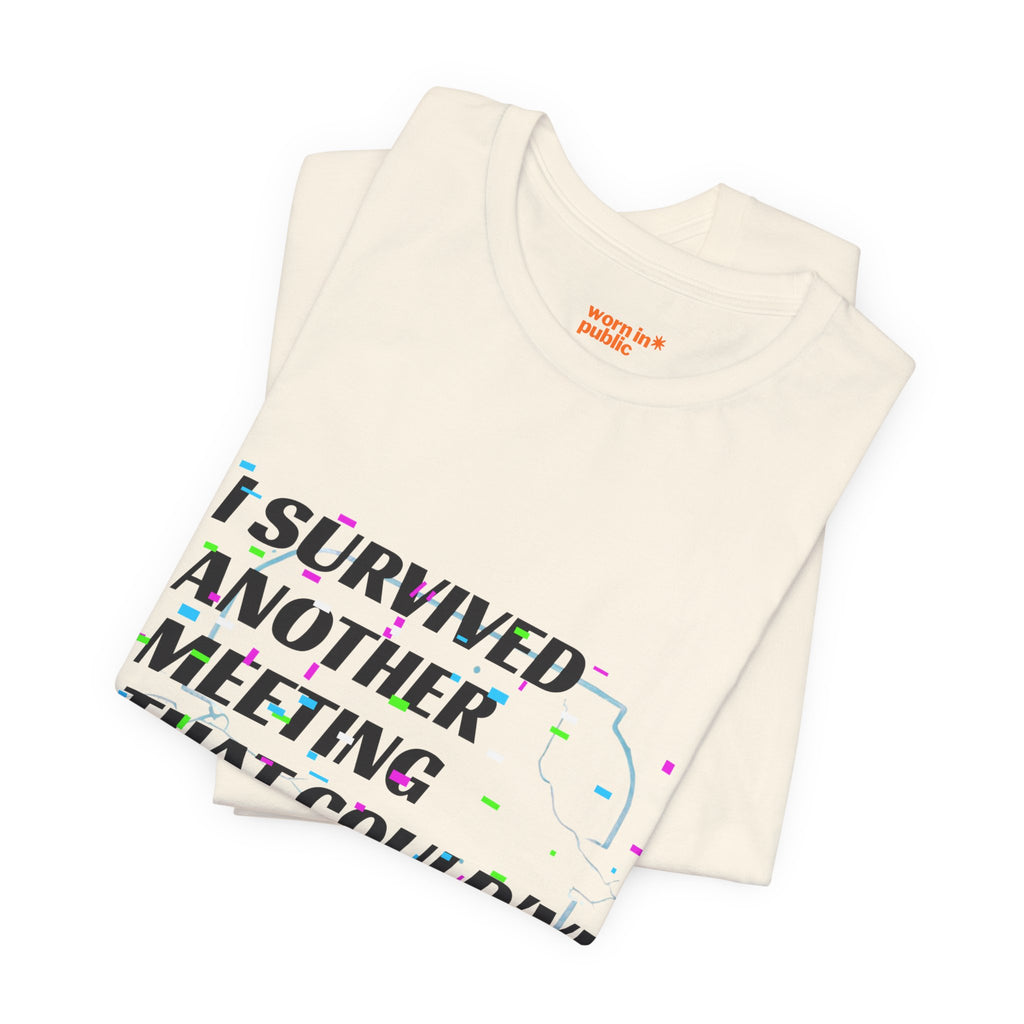 I Survived Another Meeting That Could've Been an Email T-Shirt | Funny Office Humor Tee