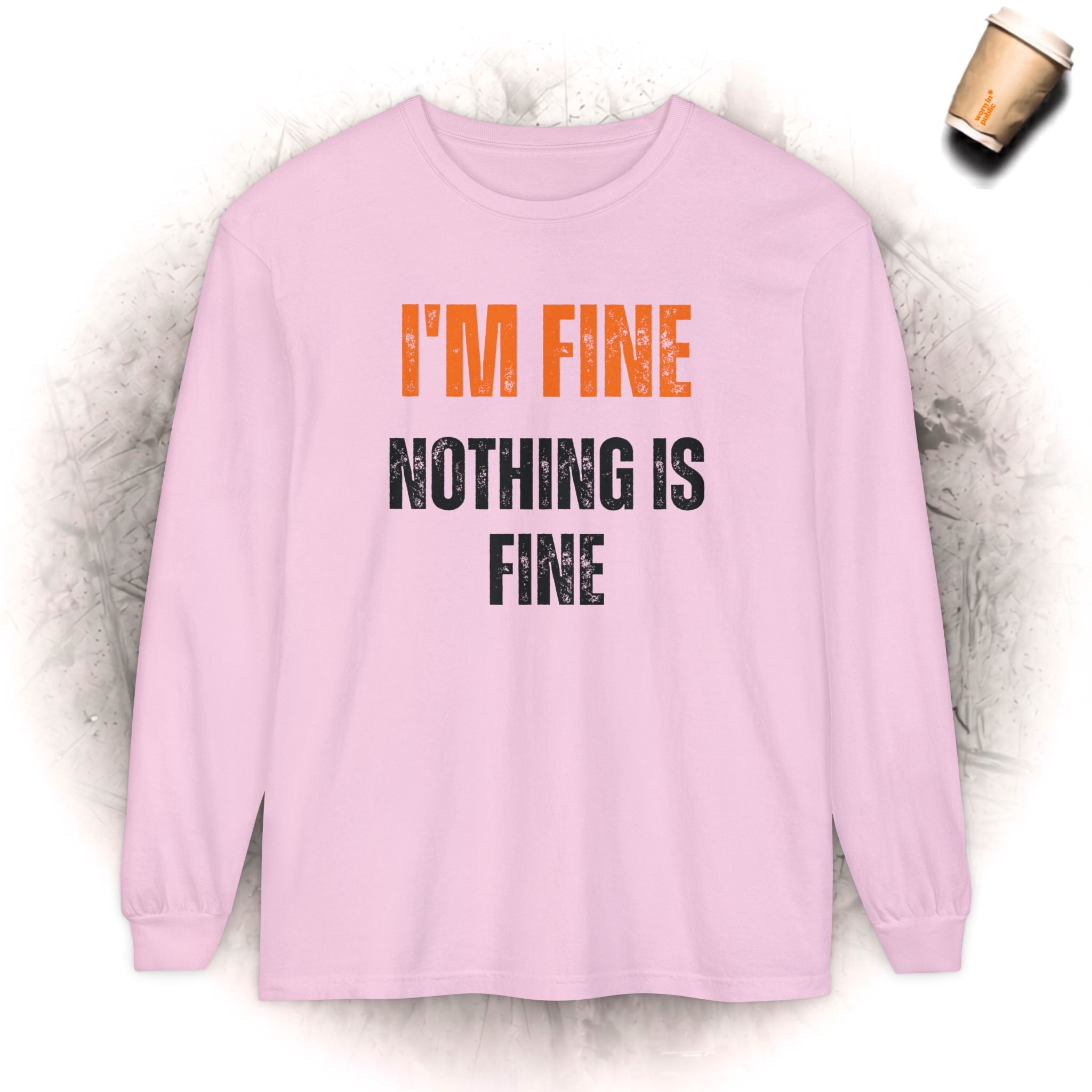 I'm Fine Nothing Is Fine Langarmshirt | Sarkastisches Mental Health Humor Shirt