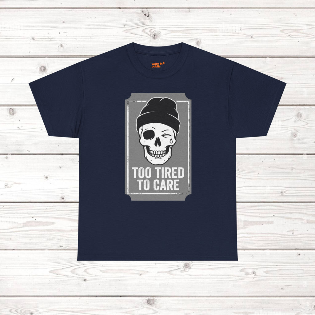 Too Tired To Care Skull T-Shirt | Funny Sarcastic Graphic Tee for the Exhausted