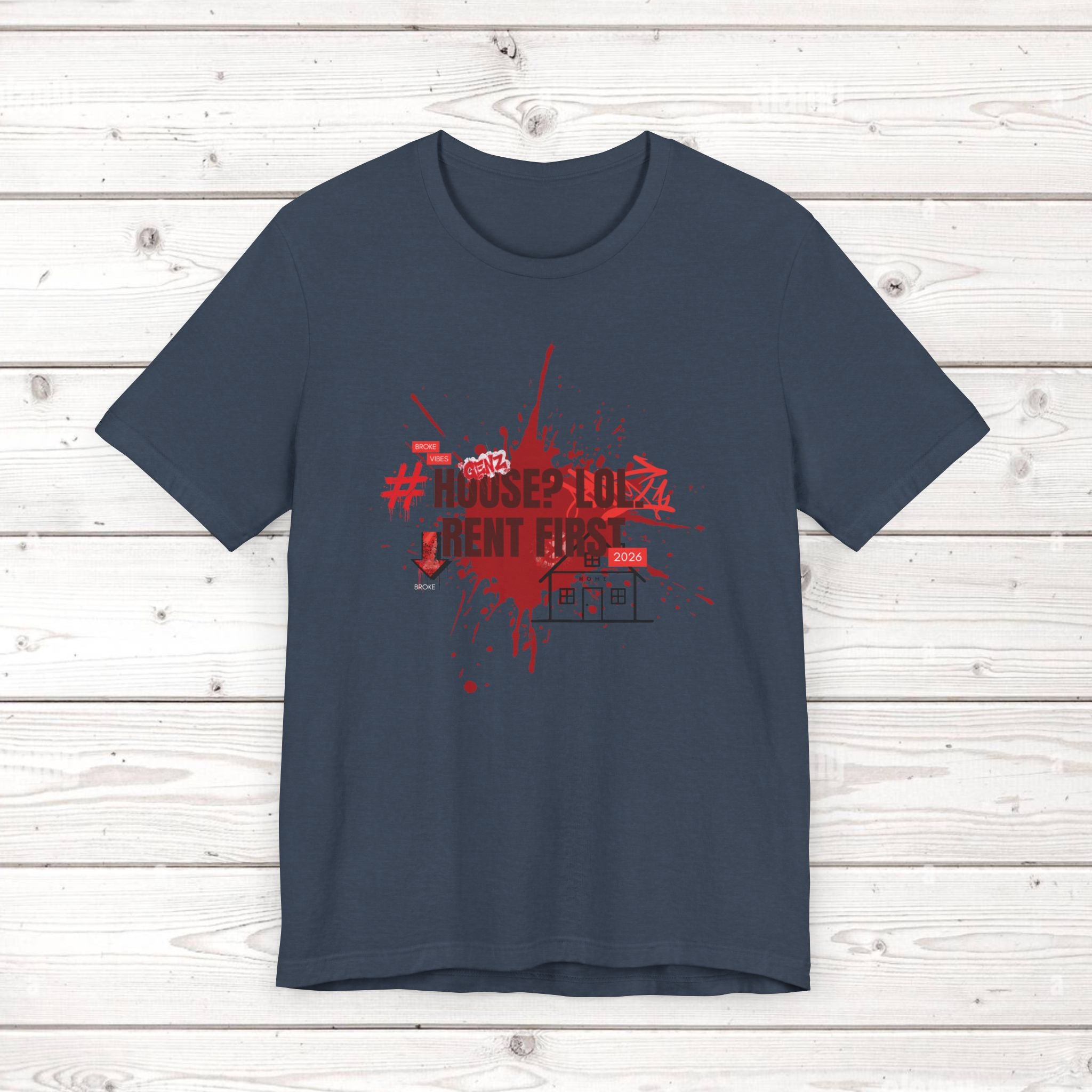 No House Only Rent Sarcastic GenZ T-Shirt | Funny Millennial Humor Tee
